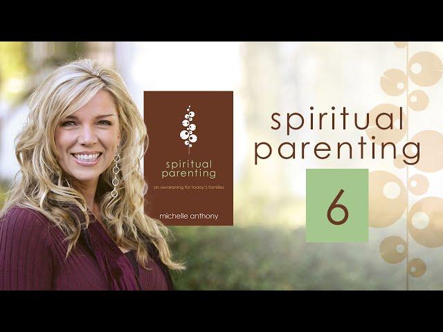 Spiritual Parenting 6 | Michelle Anthony | Christian Parenting Books