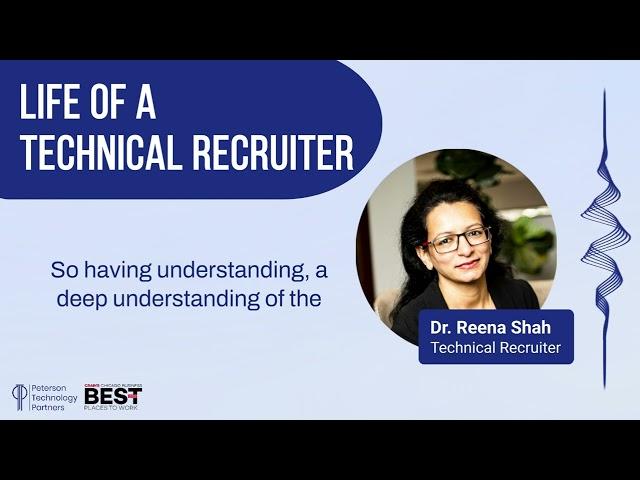 Life of a Technical Recruiter | Dr. Reena Shah | Technical Recruiter | Peterson Technology Partners