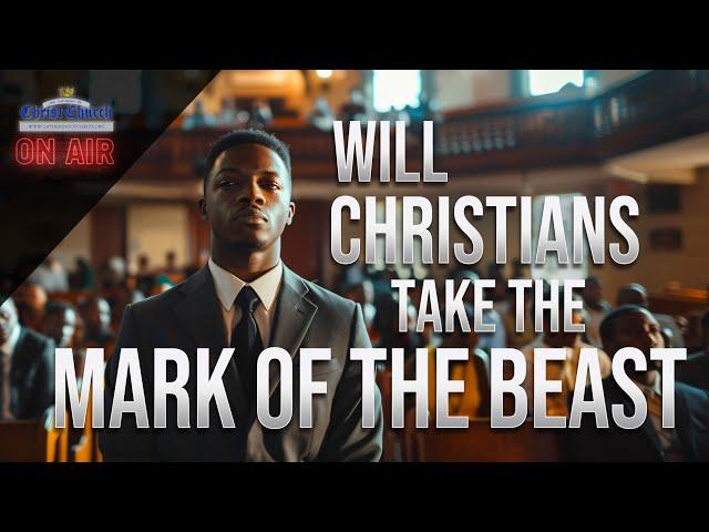 Will Christians take “The Mark of the Beast?” - Part 1