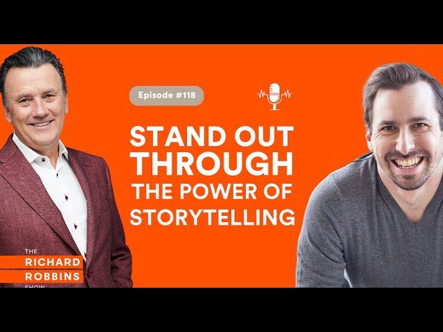 The Richard Robbins Show Podcast Ep118 with Alex Street: Stand Out Through The Power of Storytelling