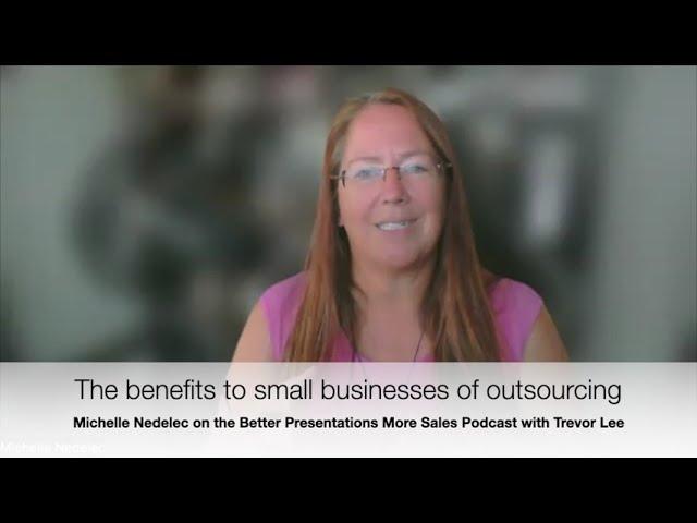 The benefits to small businesses of outsourcing - Michelle Nedelec on Better Presentations podcast