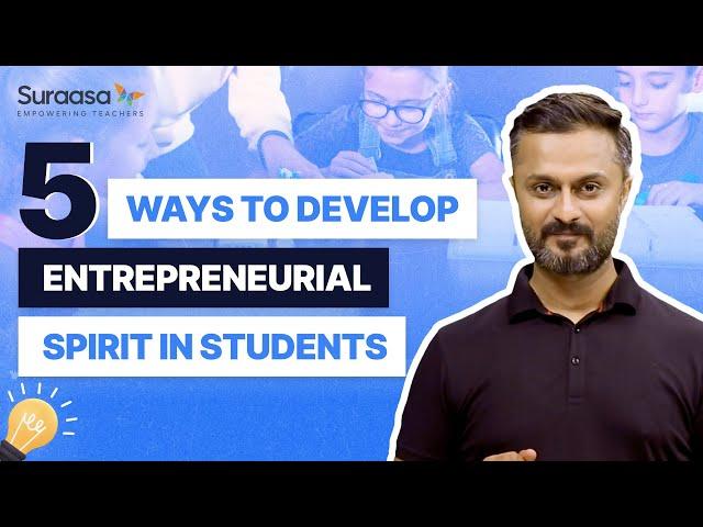 5 ways to develop entrepreneurial spirit in students!