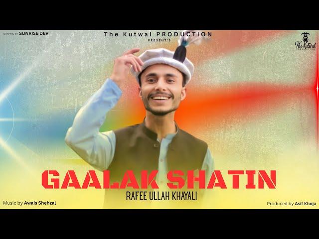 Gaalak Shatin || Rafee Ullah Khayali || Shina New Song 2025 || Awais Shehzal || TKP