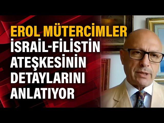 Erol Mütercimler İsrail-Filistin Ateşkesinin detaylarını anlatıyor