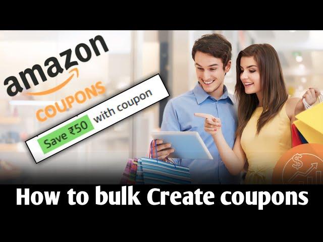 Amazon Bulk कूपन कैसे बनाएं | How to Create Amazon Bulk Coupons-AmitjhaTechnical