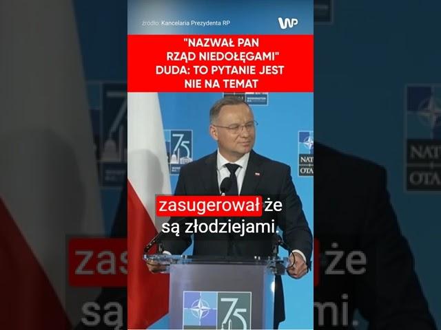 Dziennikarz do Dudy: Nazwał Pan rząd niedołęgami, zasugerował, że są złodziejami