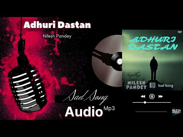 Adhuri Dastan | Nilesh Pandey | Heart-Touching Hindi Sad Song 2024 | Official Audio