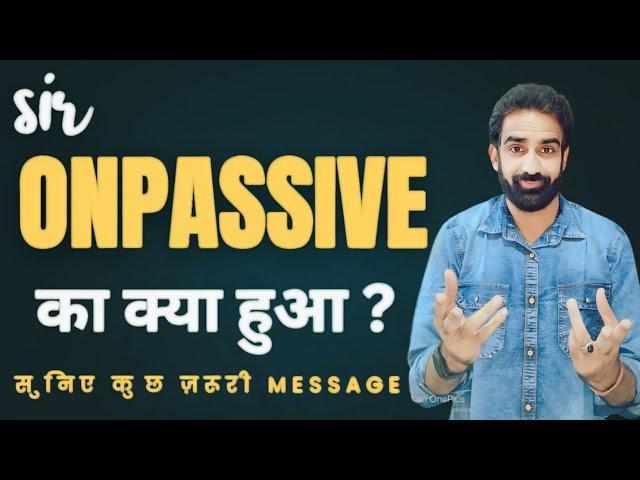 Sir #ONPASSIVE का क्या हुआ?20 June 2025@onpassivezaver