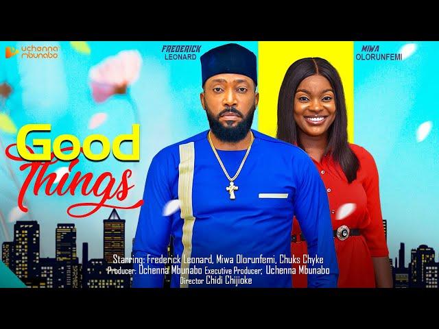 GOOD THINGS - FREDERICK LEONARD, MIWA OLORUNFEMI, CHUKS CHYKE nigerian movies 2023 latest full movie