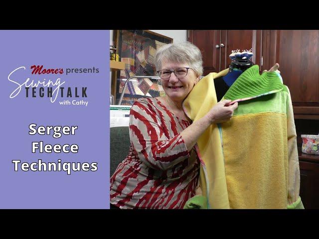 Serger Fleece Techniques | Sewing Tech Talk with Cathy! #STT