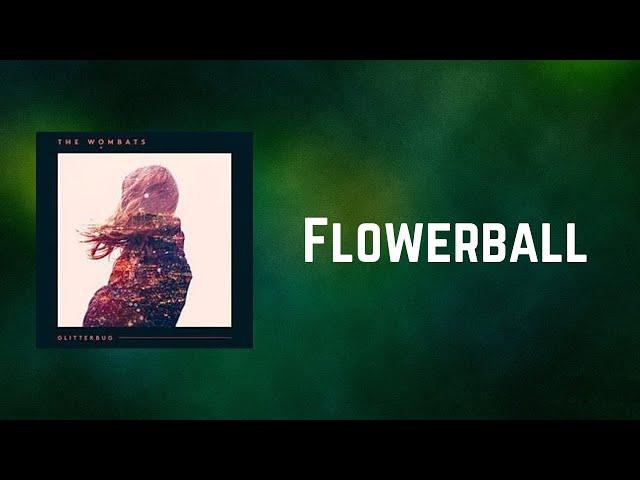 The Wombats - Flowerball (Lyrics)