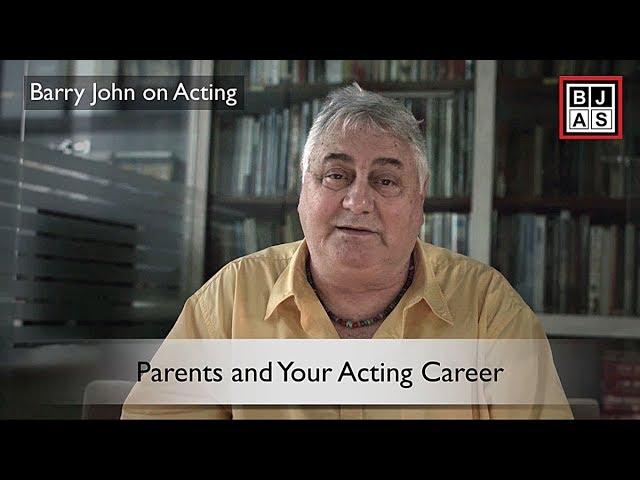 Barry John On Acting: Parents and Your Acting Career