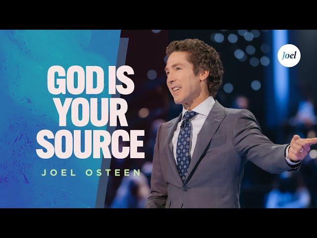 God Is Your Source | Joel Osteen