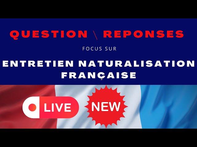 Entretien assimilation nationalité française :  Nouveau Live Questions / Réponses