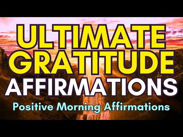 Ultimate Gratitude Affirmations | Positive Affirmations To Start The Day | Thank You Affirmations