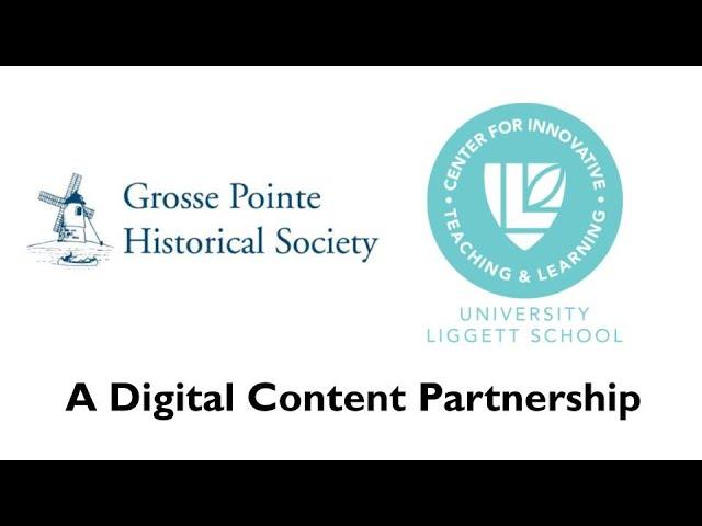 Building Digital Resources with Students: Grosse Pointe Historical Partners with University Liggett