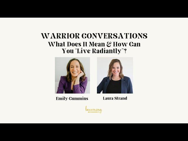 What Does It Mean & How Can You "Live Radiantly"? | A Warrior Conversation w/ Laura Strand