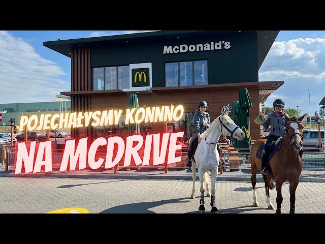 POJECHAŁYŚMY KONNO NA MCDRIVE