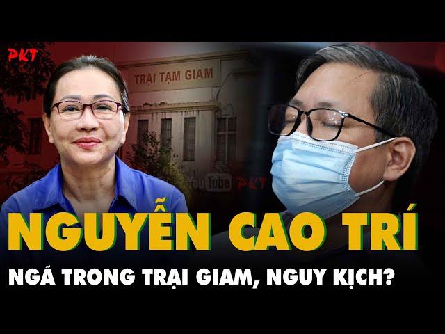 Đại gia Nguyễn Cao Trí "tai nạn" gãy cột sống trong Trại Giam, bệnh chuyển nặng, sắp phải đại phẫu