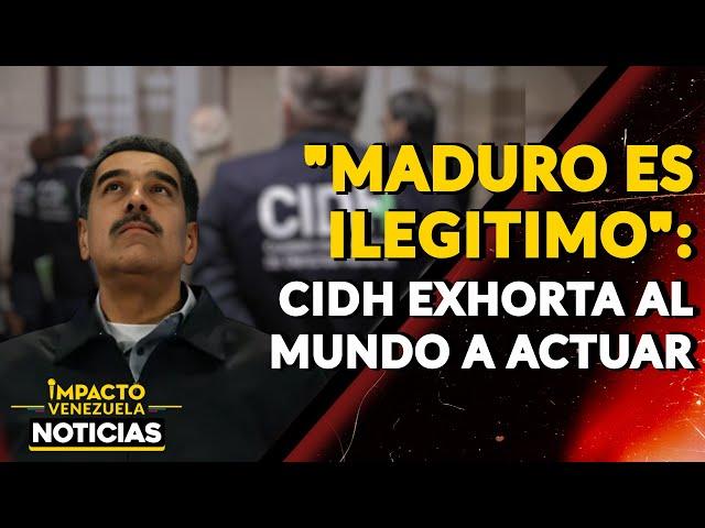 "MADURO ES ILEGITIMO": CIDH exhorta al mundo a actuar|  NOTICIAS VENEZUELA HOY 2024