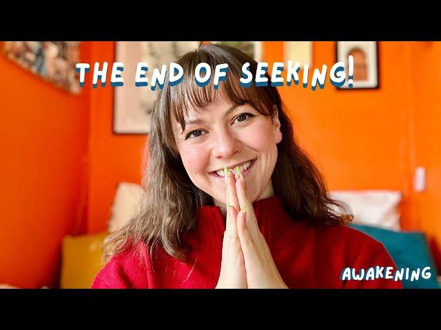 the end of seeking - awakening/non-duality