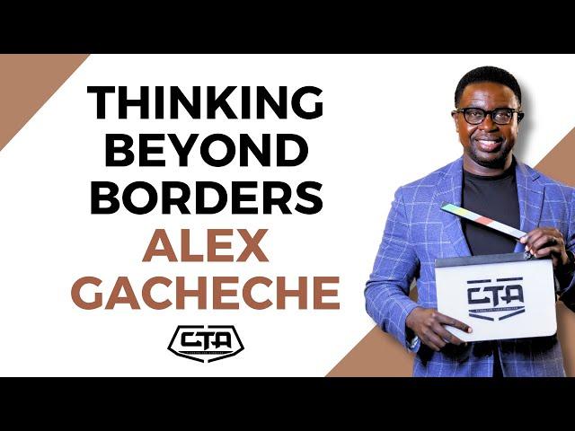 1738. Thinking Beyond Borders - Alex Gacheche #cta101