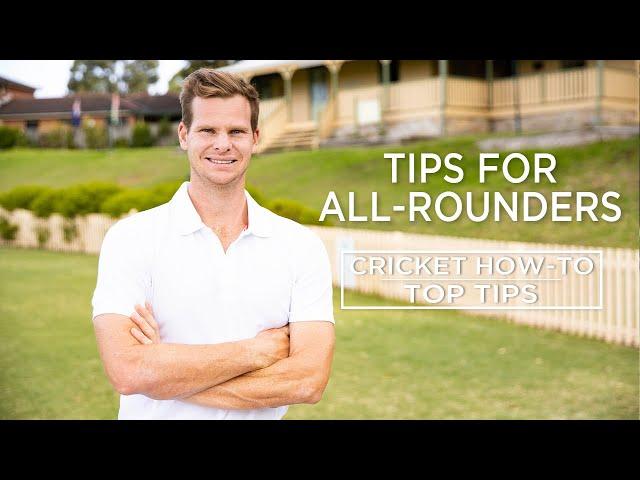 Tips for All-Rounders | Top Tips | Cricket How-To | Steve Smith Cricket Academy