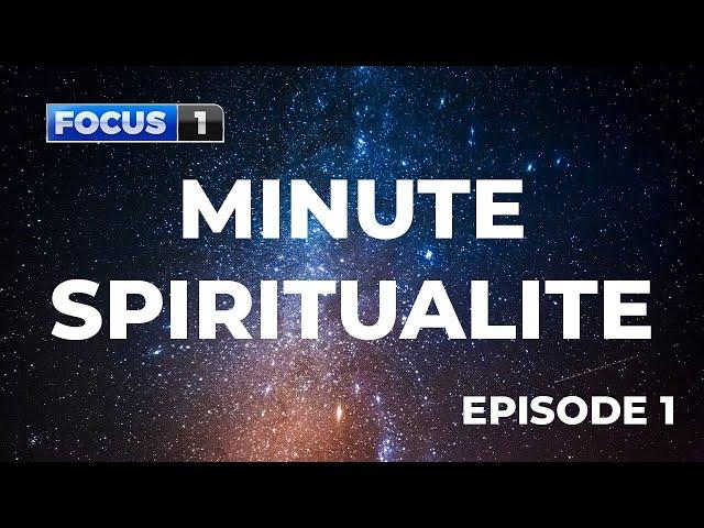 Minute spiritualité Episode 1 la clarté d'esprit