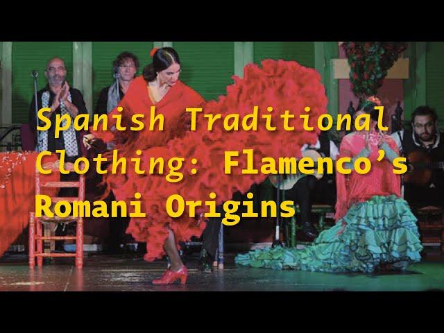 Spanish Traditional Clothing: Romani Origins of the Flamenco Dress
