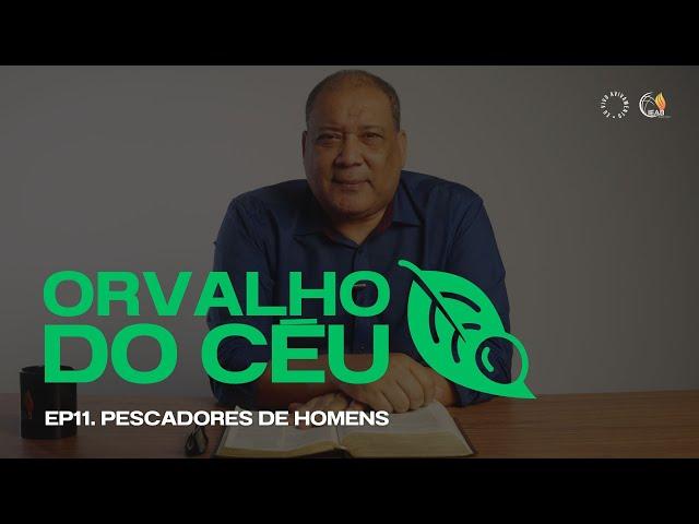 ORVALHO DO CÉU | Pescadores de Homens • Ep 11