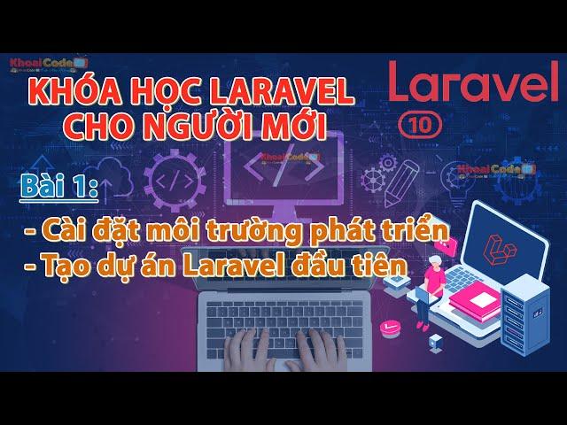 Laravel 10 | Bài 1 - Cài đặt môi trường phát triển | Tạo dự án Laravel đầu tiên | KhoaiCodeTV