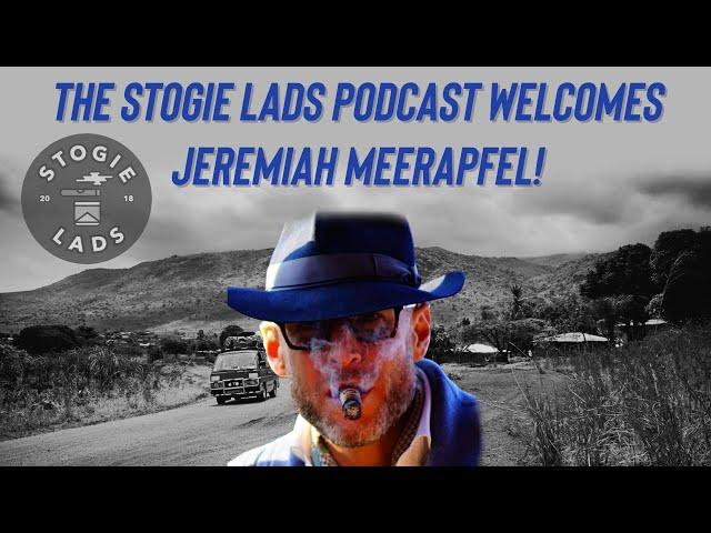 Jeremiah Meerapfel Interview! - The Stogie Lads Podcast