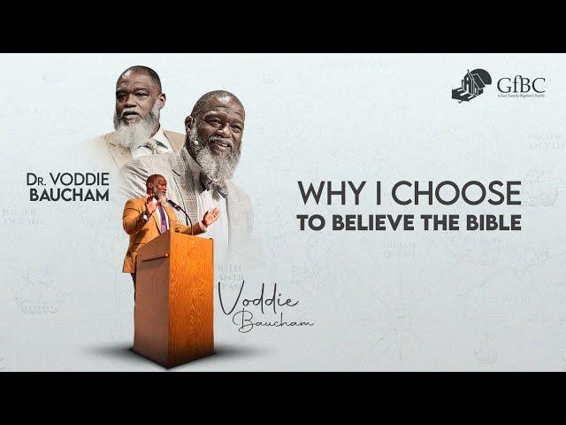 Why I choose to Believe the Bible   l   Voddie Baucham