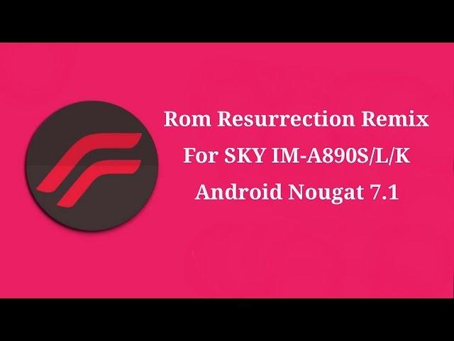 Rom Resurrection Remix For Sky A890S/L/K Nougat 7.1 | Pantech Vega Secret Note