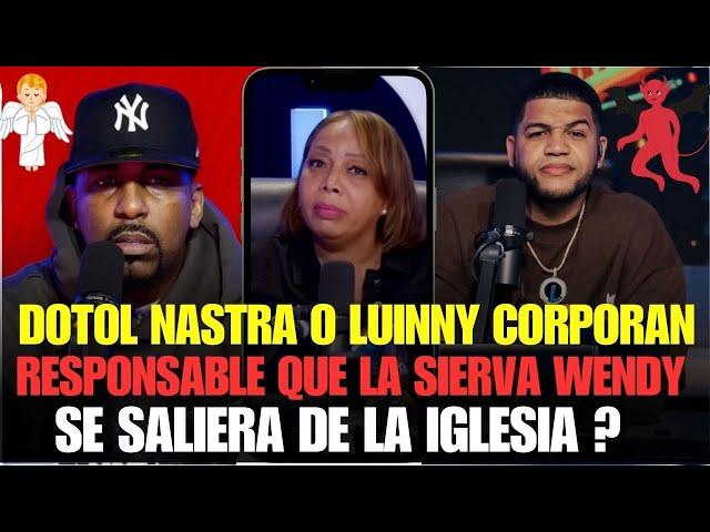 DOTOL NASTRA O LUINNY CORPORAN ¿RESPONSABLE DE QUE LA SIERVA WENDY SE SALIERA DE LA IGLESIA?