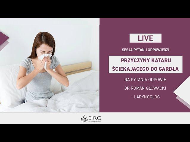 Przyczyny kataru ściekającego do gardła - Dr Roman Głowacki - Live z grupy | 14.06.2022 |