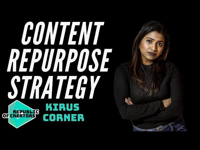 MY CONTENT REPURPOSE STRATEGY YOU MUST KNOW (ft. Kirus Corner)