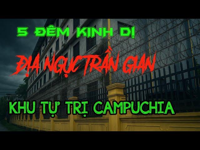5 ĐÊM KINH HOÀNG Ở ĐỊA NGỤC TRẦN GIAN – KHU TỰ TRỊ CAMPUCHIA | CHUYỆN CÓ THẬT | Bếp Âm Dương
