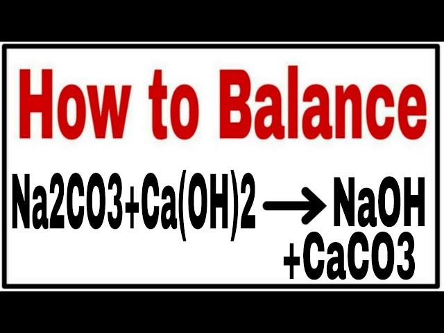 How to balance Na2CO3+Ca(OH)2=NaOH+CaCO3|Chemical equation Na2CO3+Ca(OH)2=NaOH+CaCO3