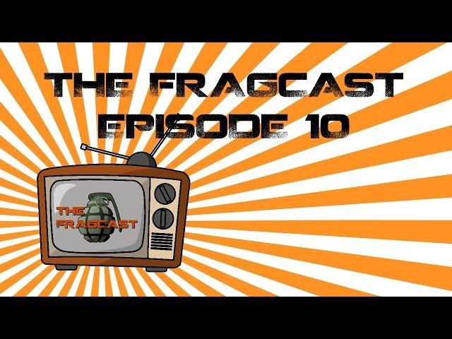 LOOTSPLOSION! THE FRAGCAST! [Episode 10]