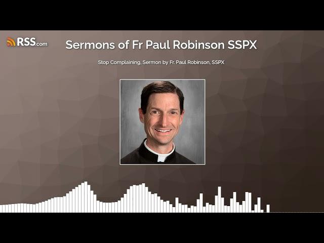 Stop Complaining, Sermon by Fr. Paul Robinson, SSPX