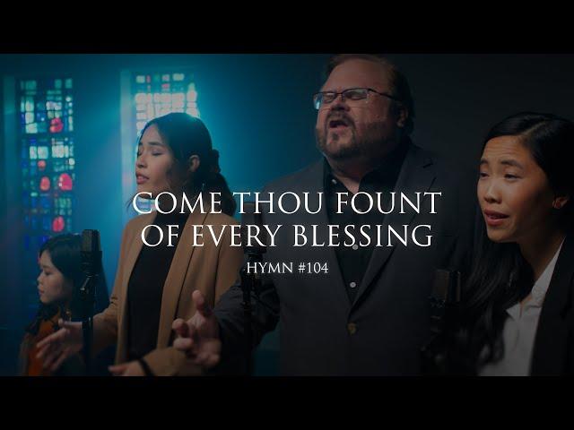 Come, Thou Fount Of Every Blessing (Hymn 104)