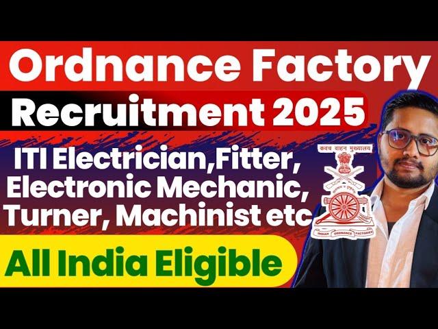 Ordnance Factory Recruitment 2025 | ITI Electrician, Fitter, Electronic Mechanic etc latest Job 2025