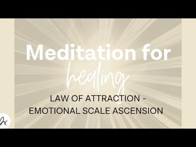 Law of Attraction and emotional scale meditation for health and healing.