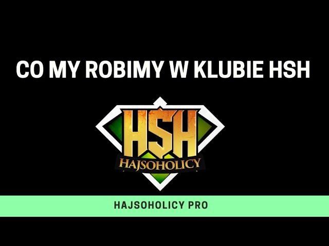 HajsoHolicy - Co robimy w klubie HSH?