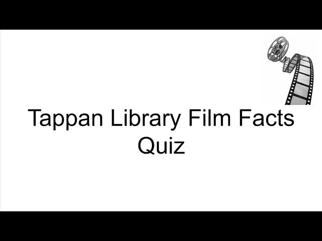 Tappan Library Film Facts Quiz