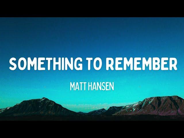 Matt Hansen - something to remember (Lyrics)