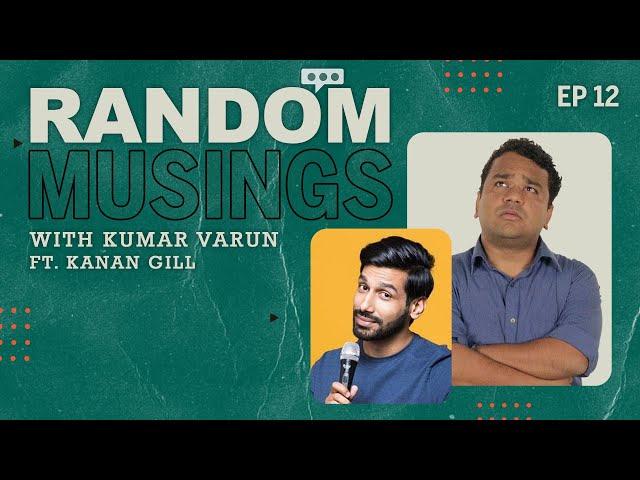 Random Musings Season 2 | Episode 12 ft. Kanan Gill