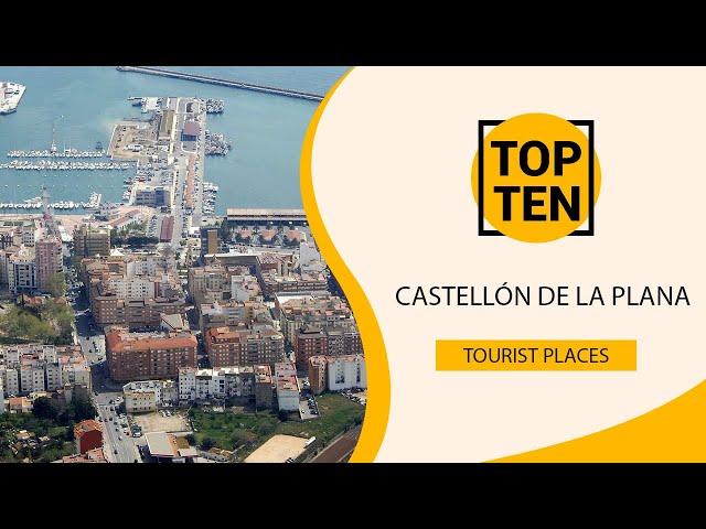 Top 10 Best Tourist Places to Visit in Castellón de la Plana | Spain - English