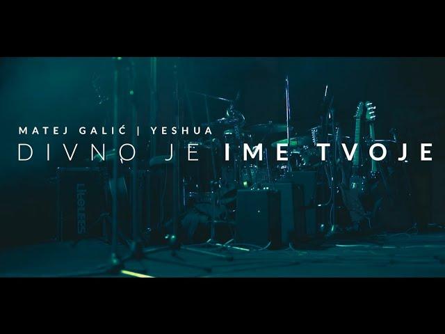 Divno Je Ime Tvoje || Matej Galić | Yeshua [ Offical video 2021]